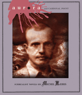 Aurora and Cardinal Point: Surrealist Novels by Michel Leiris
