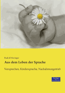 Aus dem Leben der Sprache: Versprechen, Kindersprache, Nachahmungstrieb