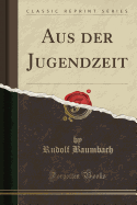 Aus Der Jugendzeit (Classic Reprint)