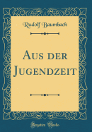 Aus Der Jugendzeit (Classic Reprint)