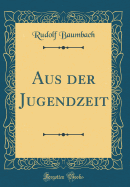 Aus Der Jugendzeit (Classic Reprint)