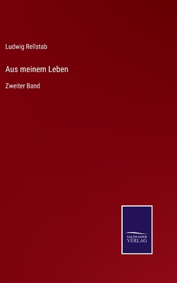 Aus meinem Leben: Zweiter Band - Rellstab, Ludwig