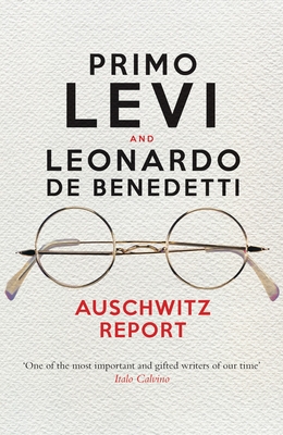 Auschwitz Report - Levi, Primo, and De Benedetti, Leonardo, and Gordon, Robert S C (Editor)