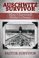 Auschwitz Survivor: How I Survived Hitler's Ovens
