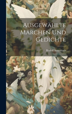 Ausgew?hlte M?rchen Und Gedichte - Baumbach, Rudolf