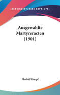 Ausgewahlte Martyreracten (1901)