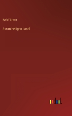 Aus'm heiligen Landl - Greinz, Rudolf