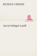 Aus'm heiligen Landl