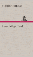 Aus'm heiligen Landl
