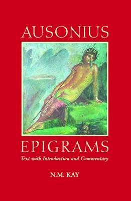 Ausonius: Epigrams - N M Kay (Editor)