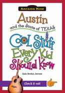 Austin and the State of Texas: Cool Stuff Every Kid Should Know