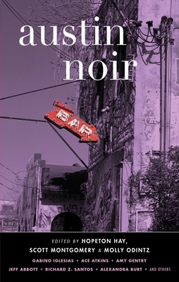 Austin Noir - Hay, Hopeton (Editor), and Montgomery, Scott (Editor), and Odintz, Molly (Editor)