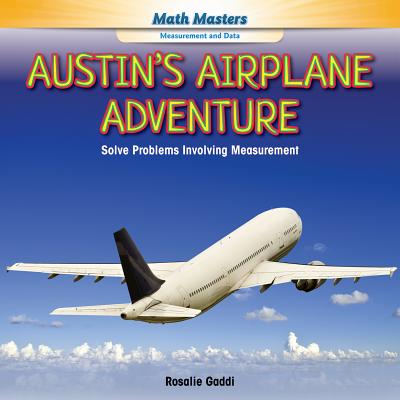 Austin's Airplane Adventure: Solve Problems Involving Measurement - Gaddi, Rosalie