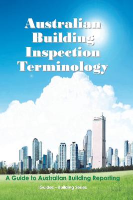 Australian Building Inspection Terminology: A Guide to Australian Building Reporting - Iguides (Editor), and Connor, Geoff