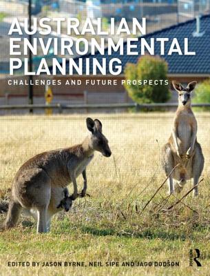 Australian Environmental Planning: Challenges and Future Prospects - Byrne, Jason (Editor), and Sipe, Neil (Editor), and Dodson, Jago (Editor)