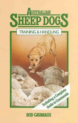 Australian Sheep Dogs: Training & Handling - Cavanagh, Rod