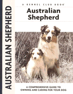 Australian Shepherd: A Comprehensive Guide to Owning and Caring for Your Dog