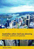 Australian Urban Land Use Planning: Principles, Systems and Practice: Second Edition