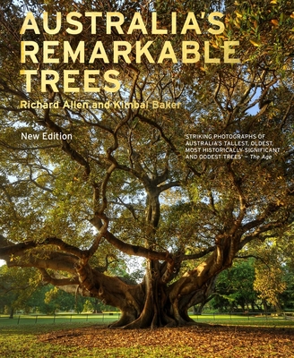 Australia's Remarkable Trees - Allen, Richard, and Baker, Kimbal, and Entwhistle, Tim (Foreword by)