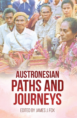 Austronesian Paths and Journeys - Fox, James J. (Editor)