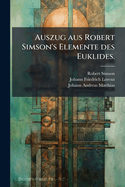 Auszug Aus Robert Simson's Elemente Des Euklides.