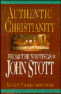Authentic Christianity: From the Writings of John Stott