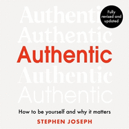 Authentic: How to be Yourself and Why it Matters