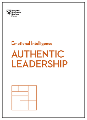Authentic Leadership - Review, Harvard Business, and George, Bill, and Ibarra, Herminia
