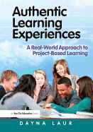 Authentic Learning Experiences: A Real-World Approach to Project-Based Learning