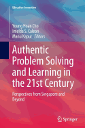 Authentic Problem Solving and Learning in the 21st Century: Perspectives from Singapore and Beyond