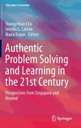 Authentic Problem Solving and Learning in the 21st Century: Perspectives from Singapore and Beyond