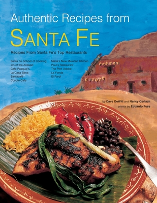 Authentic Recipes from Santa Fe - DeWitt, Dave, and Gerlach, Nancy, and Fuss, Eduardo (Photographer)