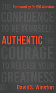 Authentic: The Confidence to Be Yourself, the Courage to Release Your Greatness