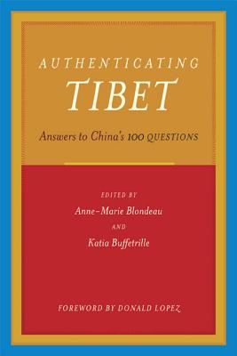 Authenticating Tibet: Answers to China's 100 Questions - Blondeau, Anne-Marie (Editor), and Buffetrille, Katia (Editor), and Lopez, Donald (Foreword by)