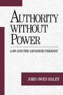 Authority Without Power: Law and the Japanese Paradox