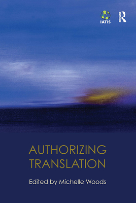 Authorizing Translation - Woods, Michelle (Editor)