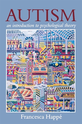 Autism: An Introduction to Psychological Theory - Happ�, Francesca
