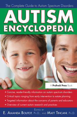 Autism Encyclopedia: The Complete Guide to Autism Spectrum Disorders - Boutot, E Amanda (Editor), and Tincani, Matt (Editor)