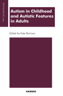 Autism in Childhood and Autistic Features in Adults: A Psychoanalytic Perspective
