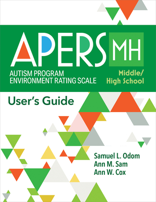 Autism Program Environment Rating Scale - Middle/High School (Apers-Mh): User's Guide - Odom, Samuel L, and Sam, Ann, and Cox, Ann