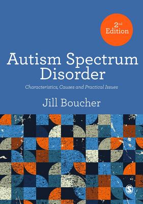 Autism Spectrum Disorder: Characteristics, Causes and Practical Issues - Boucher, Jill