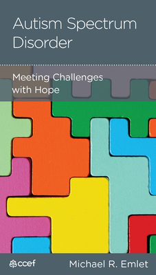 Autism Spectrum Disorder: Meeting Challenges with Hope - Emlet, Michael R