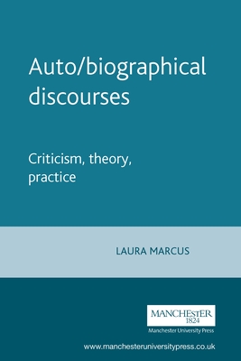 Auto/Biographical Discourses: Criticism, Theory, Practice - Marcus, Laura