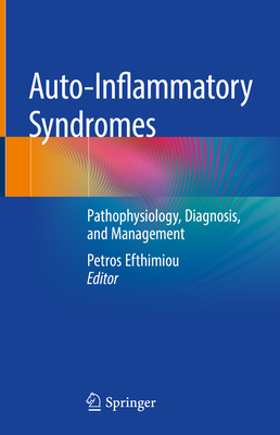 Auto-Inflammatory Syndromes: Pathophysiology, Diagnosis, and Management - Efthimiou, Petros (Editor)