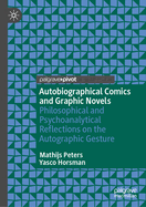 Autobiographical Comics and Graphic Novels: Philosophical and Psychoanalytical Reflections on the Autographic Gesture