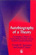 Autobiography of a Theory: Developing a Theory of Living Human Systems and Its Systems-Centered Practice