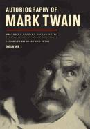 Autobiography of Mark Twain, Volume 1: The Complete and Authoritative Edition