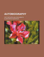 Autobiography: With Reports and Documents