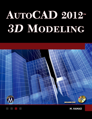 AutoCAD� 2012 3D Modeling - Hamad, Munir