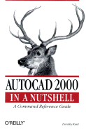 AutoCAD 2000 in a Nutshell: A Command Reference Guide - Kent, Dorothy